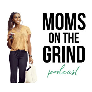 Moms on the Grind Podcast